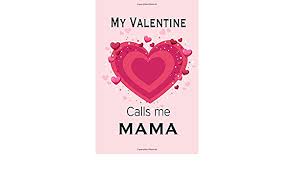 Looking for the best valentine's day quotes to polish off your love letter? My Valentine Calls Me Mama Journal My Valentines Day Quotes Inspirational Love And Friends Happy Valentines Day Gifts For Woman And Men Love Journals Tiffaney 9798604732977 Amazon Com Books