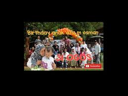 He was born in 1960s, in baby boomers generation. Birthday Anak Aziz M Osman Pada 31 Ogos Wow Puzasya Psroduction Youtube