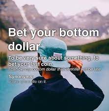 Idiom Bet Your Bottom Dollar English Idioms Idioms Proverbs