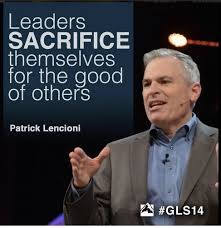 Leaders Sacrifice Themselves For The Good Of Others Patrick Lencioni Gls14 Effective Leadership Skills Leadership Quotes Global Leadership Summit