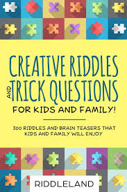 Challenge them to a trivia party! Creative Riddles Trick Questions For Kids And Family 300 Riddles And Brain Teasers That Kids And Family Will Enjoy Age 7 9 8 12 Riddleland 9781090152985 Amazon Com Books