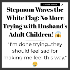 Stepmom Waves the White Flag: No More Trying with Husband's Adult Children!  😱