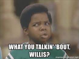 Check spelling or type a new query. New What You Talkin Bout Willis Images Memes