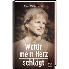 Hans peter royer wie schaffe ich es christ zu sein predigt. Wofur Mein Herz Schlagt Hans Peter Royer Scm Shop De