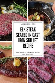 Elk Steak Seared In Cast Iron Is As Simple And Delicious As It Gets Recipe Elk Steak Elk Meat Recipes Deer Steak Recipes