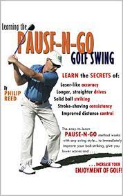Amazon.com: Learning The Pause-N-Go Golf Swing: Using Golf's Most Valuable  Drill To Increase Distance And Accuracy Ebook : Reed, Philip: Kindle Store