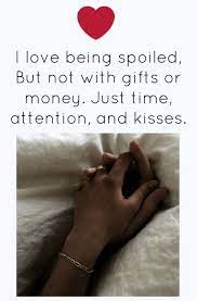 I Love Being Spoiled With Time Attention And Kisses Romantic Love Quotes Romantic Good Night Messages Love Quotes