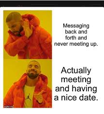 Sometime in late 2020 i will update my online dating book the ultimate online dating manual with new aspects of online dating that have changed in the last three years or so. Online Dating Is Hilariously Bad And These Memes Prove It Suit Up Memes