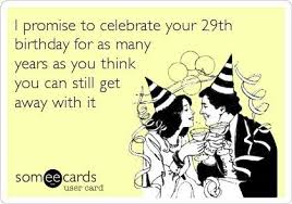 Birthday Wishes For Myself At 29 Pin By Mikeandjen Rand On Birthdays Happy Birthday Meme Birthday Humor Funny Birthday Cards