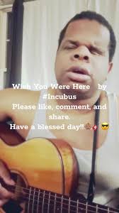 Wish You Were Here  by #Incubus -#music #acoustic #guitar #alternative  #cover #throwback #Love #breakup #artistsoftiktok