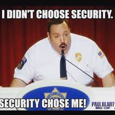 I Didn T Choose Security Security Chose Me Securitycamera Security Pic From Level2automation Mall Cop Best Funny Pictures Upcoming Films