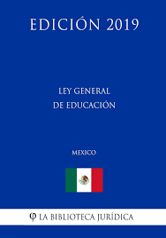 Solo va a seguir vigente el título iii (instituciones de educación superior) excepto el párrafo 2º del consejo superior que se deroga también, ya que se crea el consejo nacional de educación. Ley General De Educacion Mexico Edicion 2019 Spanish Edition La Biblioteca Juridica 9781794215610 Amazon Com Books