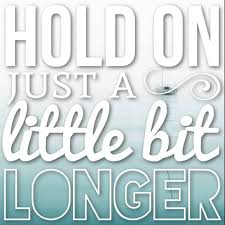 Hold On Just A Little Bit Longer Just A Little My Pictures Little Bits