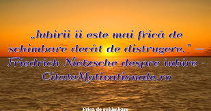 Maybe you would like to learn more about one of these? Frica De Schimbare Citate Celebre Citate Motivationale