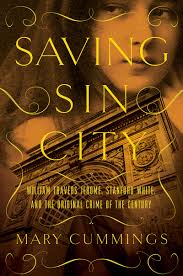Saving Sin City: William Travers Jerome, Stanford White, and the Original  Crime of the Century by Mary Cummings