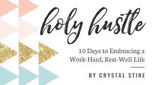 Nor does it mean that you are part of a start up or some cool side gig. Holy Hustle Embrace A Work Hard Rest Well Life Balance It S What We Long For In Our Lives As We Hear Shouts Of Work Harder In One Ear And Whispers To Rest More