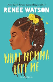 Book Reviews for What Momma Left Me By Renee Watson