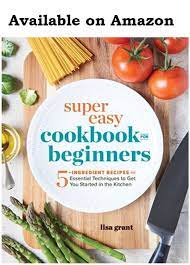 Super Easy Cookbook For Beginners By Lisa Grant Jersey Girl Cooks Cookbooks For Beginners Ingredients Recipes Cookbook Recipes