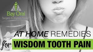 These 'third molars' are the last teeth to erupt into the mouth. Wisdom Tooth Pain Remedies Bay Oral Surgery Implant Center