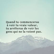 Quand Tu Commenceras A Voir Ta Vraie Valeur Tu Arreteras De Voir Les Gens Qui Ne La Voient Pas Citatio Citations Valeur Faire Connaitre Estime De Soi