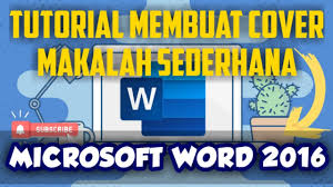 Tutorial Cara Membuat Cover Makalah Sederhana Di Microsoft Word 2016 Bagi Pemula Youtube