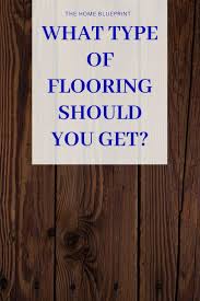 What Type Of Flooring Should I Get Inexpensive Flooring Cheap Hardwood Floors Flooring