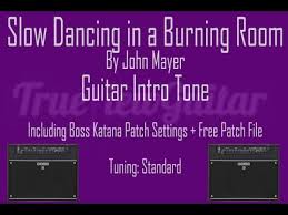 John mayer this song is one of the most loved ones among fans and one of john mayer's most emotional songs. John Mayer Slow Dancing In A Burning Room Boss Katana Amp Settings Free Patch Download Bosskatana