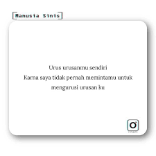 Urus Urusanmu Sendiri Karna Saya Tidak Pernah Memintamu Untuk Mengurusi Urusan Ku Sinispedia Keyword Pui Kata Kata Indah Kutipan Buku Kata Kata Motivasi
