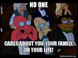No One Cares About You Your Family Or Your Life Your Meme Is Bad And You Should Feel Bad Zoidberg Make A Meme