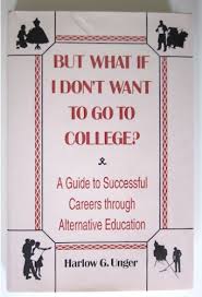 It can be difficult to choose a major when you don't know what career you want to pursue. 9780816025343 But What If I Don T Want To Go To College A Guide To Success Abebooks Unger Harlow Giles 0816025347