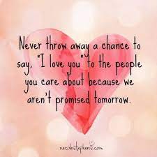 This page is about tomorrow isn't promised quotes,contains fitness motivation: Friendship Quotes Never Throw Away Chance To Say I Love You To The People You Care About Because Promise Quotes Appreciation Quotes Tomorrow Quotes