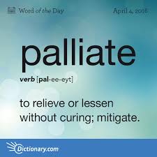Palliate Word Of The Day Dictionary Com Weird Words Words Word Of The Day