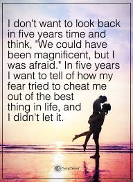 I Don T Want To Look Back In Five Years Time And Think We Could Have Ben Magnificent Seeing You Quotes Cant Wait To See You Quotes Thought Provoking Quotes