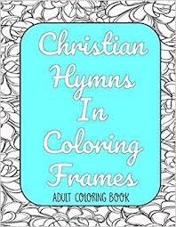 Then sings my soul, my savior god, to thee; Christian Hymns In Coloring Frames Adult Coloring Book Christian Coloring Pages Inspirational Coloring Pages Christian Gifts Christian Coloring For Adults Christian Hymnal For Coloring Plan Color And 9781077229808 Amazon Com Books