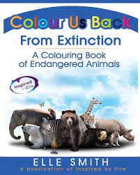 Download Colour Us Back From Extinction A Colouring Book Of Endangered Animals Smith Elle 9781999902308 Amazon Com Books