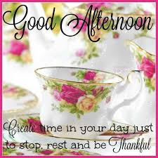 Good Afternoon Create Time Rest Be Thankful Good Afternoon Quotes Afternoon Quotes Good Afternoon