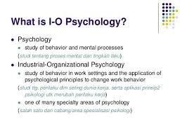 What Is I O Psychology Psychology Study Of Behavior And Mental Industrial And Organizational Psychology Psychology Studies Teaching Psychology