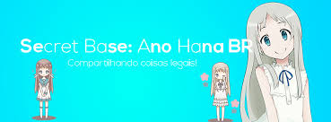 Ano hi mita hana no namae wo bokutachi wa mada shiranai. Secret Base Ano Hana Br Home Facebook