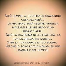 Saro Sempre Al Tuo Fianco Qualunque Cosa Accadra La Mia Mano Sara Sempre Pronta A Rialzarti E Le Mie Braccia Citazioni Mamma Citazioni Motivazionali Parole