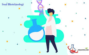 20 Soal Bioteknologi Pilihan Ganda Dan Pembahasan Singkat Bioteknologi Kimia Teknologi Nuklir