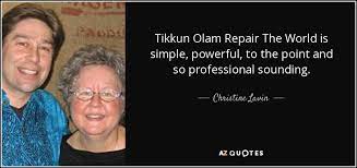 It is not upon you to finish the work, but you are not free to ignore it. ( mishna, ethics, 2:21). Christine Lavin Quote Tikkun Olam Repair The World Is Simple Powerful To The