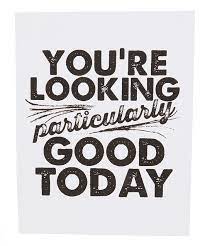 Good Morning You Look Fabulous Goodmorning Lookinggood Fashion Quotes Funny New Quotes Friendship Quotes