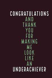 I hope you will like these sample texts. Buy Congratulations Underachiever Thank You For Making Me Look Snarky Funny Promotions Quote Notebook With Lines Promotion Gifts Idea For Women Men Boss Managers Book Online At Low Prices