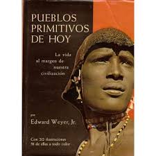 Pueblos primitivos de hoy. La vida al margen de nuestra civilización