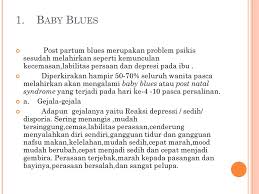 Depresi post partum (dpp) adalah sebuah kondisi dimana meningkatnya status baby blues ke tingkat yang lebih serius. Gangguan Psikologis Masa Nifas Ppt Download