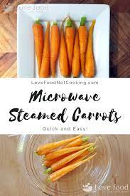 Microwave Steamed Carrots Quick And Easy Recipe Love Food Not Cooking Recipe Easy Vegetable Side Dishes Side Dishes Easy Steamed Carrots