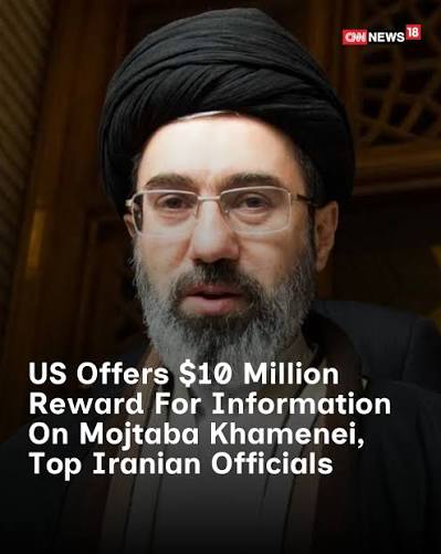The US State Department offered a $10 million reward on for information about Iran's new supreme leader, Mojtaba Khamenei and other top Iranian officials, after saying that the top Iranian leadership had