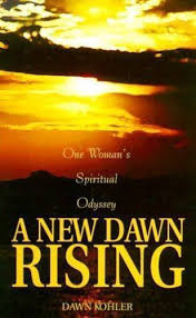 A New Dawn Rising: One Woman's Spiritual Odyssey by Kohler, Dawn  9780967020105