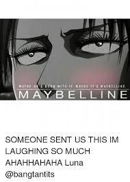 Both the textual and visual content are. 25 Best Memes About Maybe Its Maybelline Maybe Its Maybelline Memes
