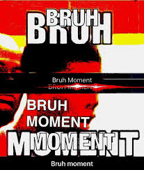 Joined 6 months ago gmr. Bruh Moment Know Your Meme